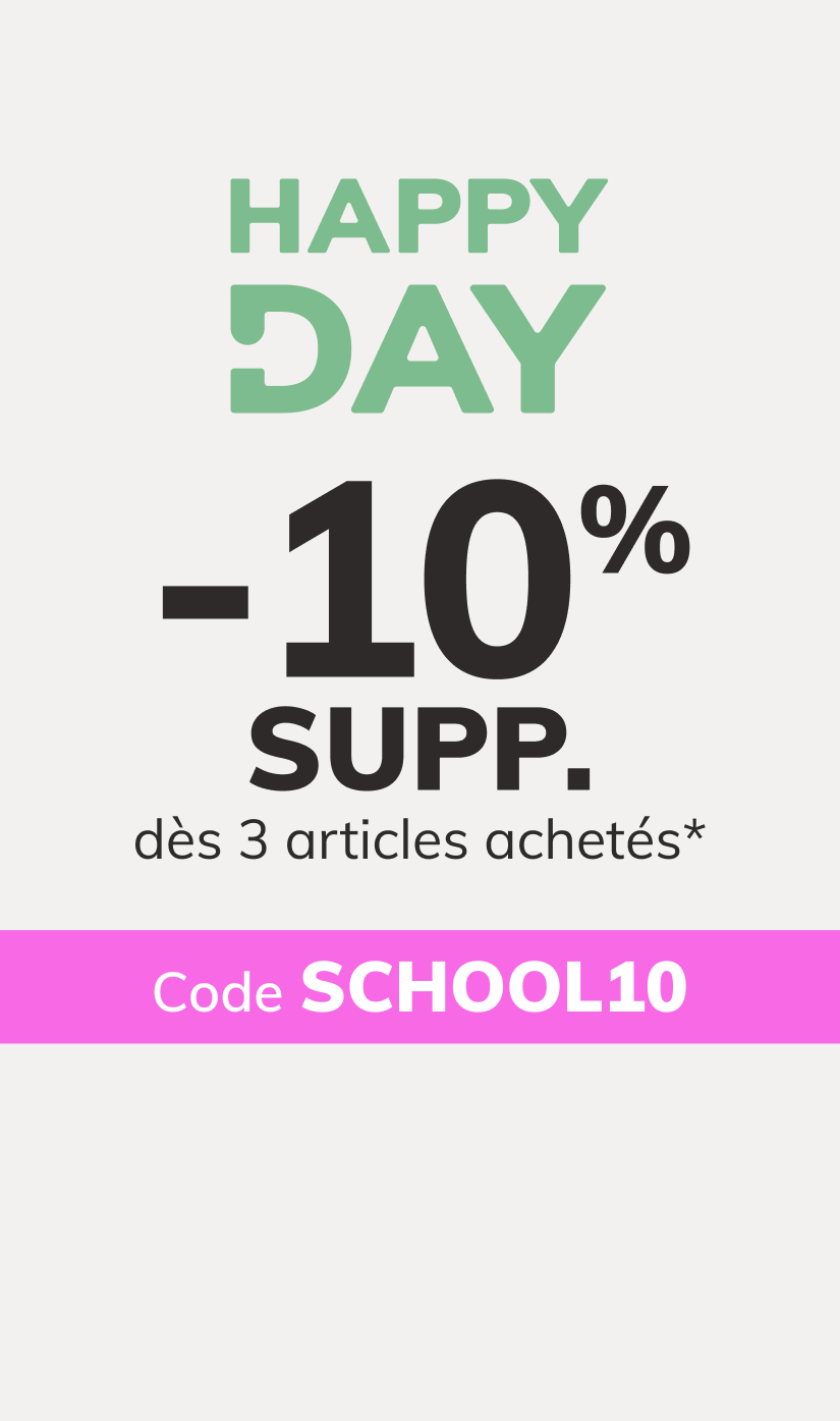 Happy Day : -10% EXTRA dès 3 articles achetés*. Code : SCHOOL10