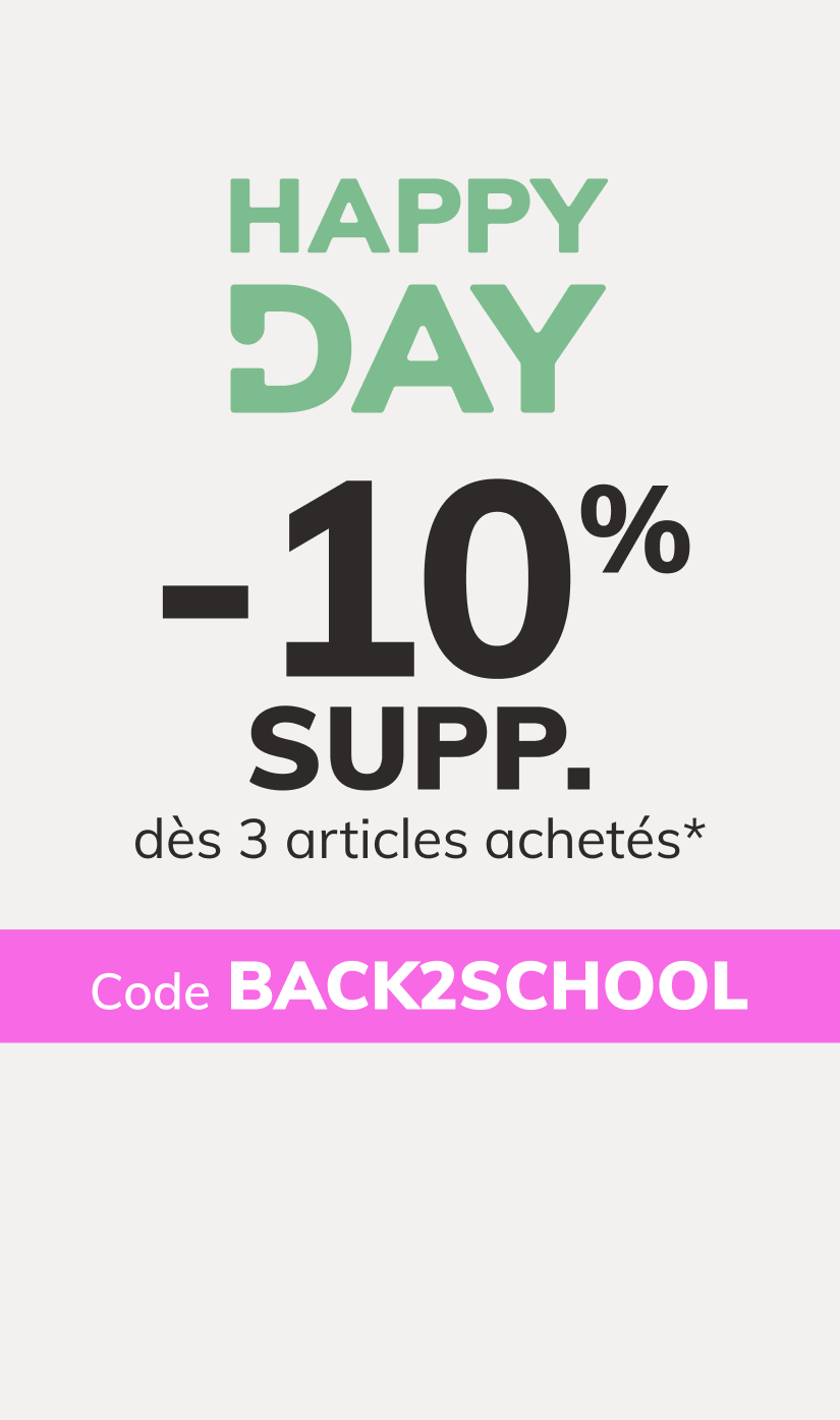 Happy Day : -10% EXTRA dès 3 articles achetés*. Code : BACK2SCHOOL