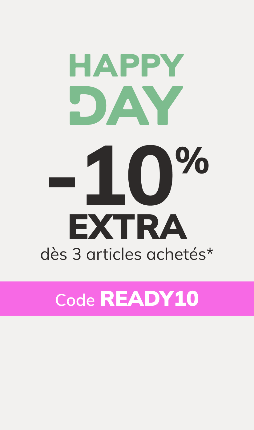 Happy Day: -10% EXTRA dès 3 articles achetés*. Code : READY10
