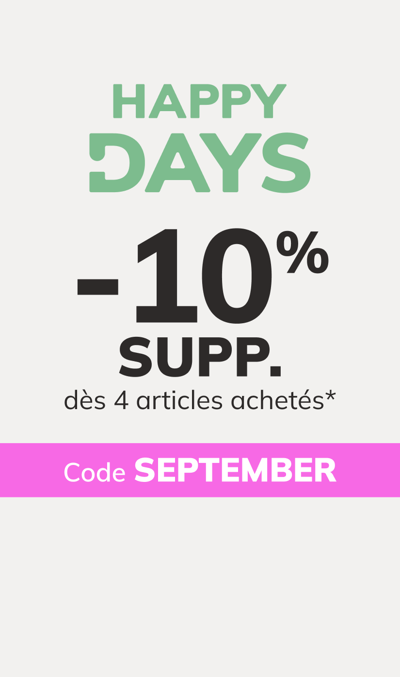 Happy Days: -10% SUPP. dès 4 articles achetés*. Code : SEPTEMBER