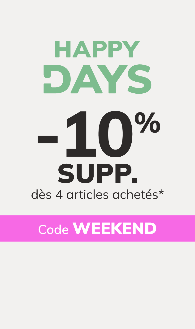 Happy Days: -10% SUPP. dès 4 articles achetés*. Code : WEEKEND
