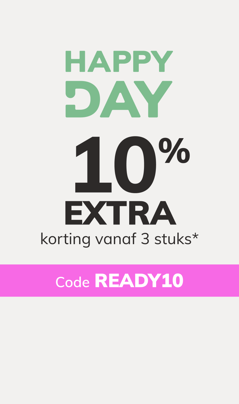 Happy Day: 10% EXTRA korting vanaf 3 stuks*. Code: READY10